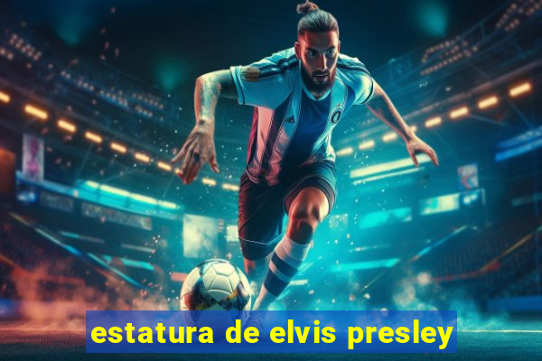 estatura de elvis presley